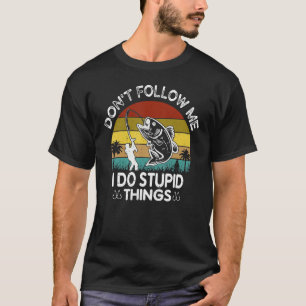 T-shirt ne me suivez pas je fais des trucs stupides pêche