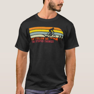 T-shirt Ne me suivez pas je fais des trucs stupides VTT