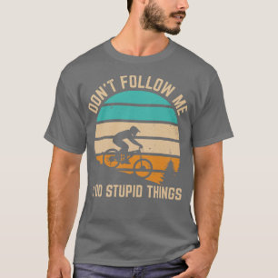T-shirt Ne me suivez pas Je suis des choses stupides Funny