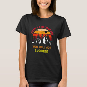 T-shirt Ne me suivez pas Vous ne réussirez pas It Mountain