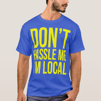 T-shirt Ne me tracasse pas Je suis local
