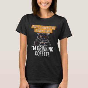 T-shirt Ne m'embête pas Idée juste pour le chat ou le café