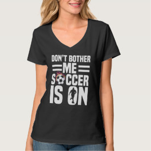 T-shirt Ne m'embête pas le football est allumé