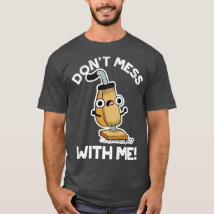 T-shirt Ne Mess Avec Moi Cute Vacuum Cleaner Pun 1