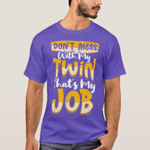 T-shirt Ne Mess Pas Avec Mon Jumeau Que Mon Travail