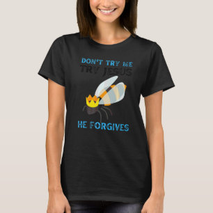 T-shirt Ne m'essayez pas Essayez Jésus Il Pardonne Les Abe
