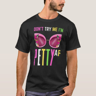 T-shirt Ne m'essayez pas Je suis Petty Af Fall Shade Femme
