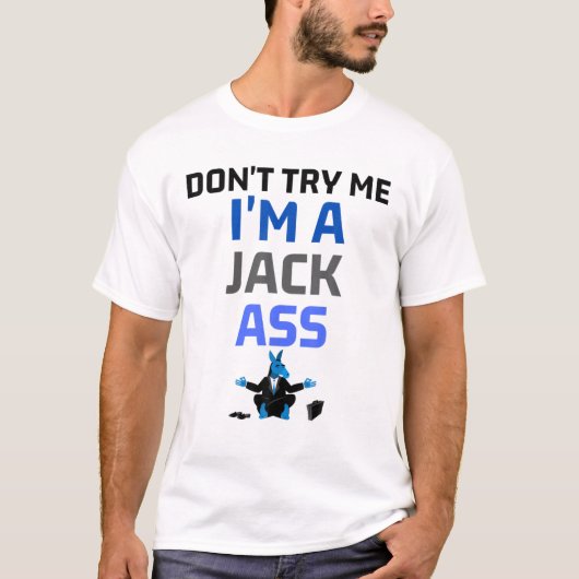 T-shirt Ne m'essayez pas Je suis une Jackass Drôle Drôle D (Devant)