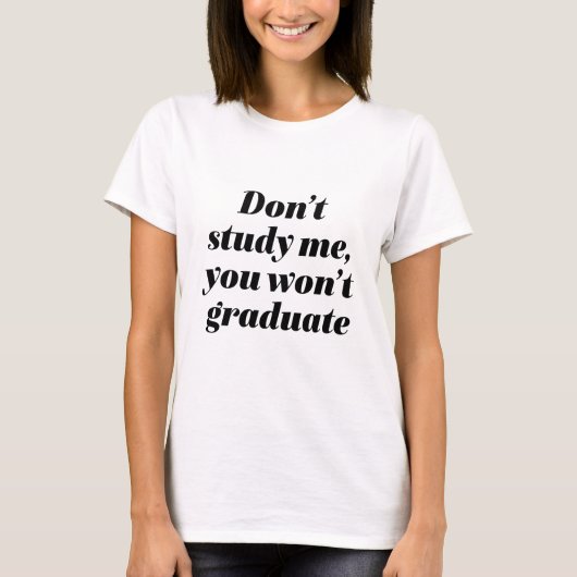 T-shirt Ne m'étudiez pas Vous n'allez pas terminer vos étu (Devant)