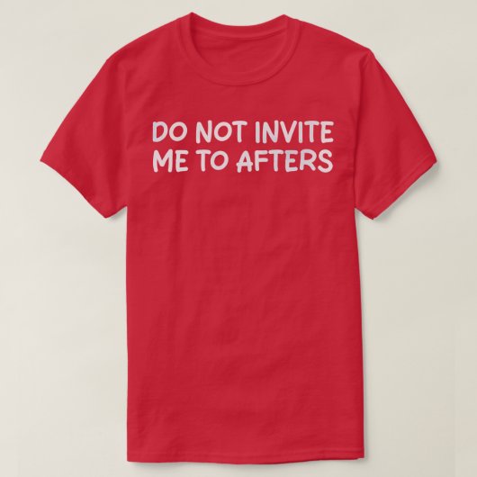 T-shirt ne m'invitation pas à des après (Design devant)