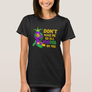T-shirt Ne m'oblige pas à aller tout vaudou sur vous Mardi