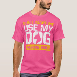 T-shirt Ne m'oblige pas à utiliser ma formation de chien V