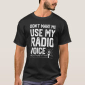 T-shirt Ne m'oblige pas à utiliser ma radio voix Ham Radio (Devant)