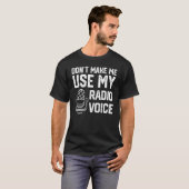 T-shirt Ne m'oblige pas à utiliser ma radio voix Ham Radio (Devant entier)