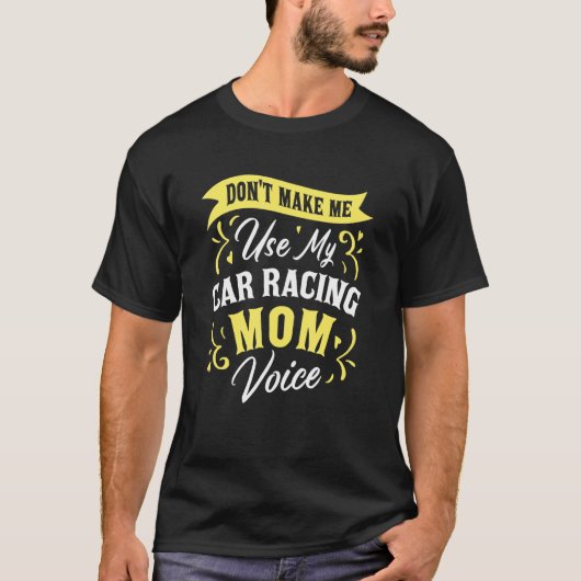 T-shirt Ne m'oblige pas à utiliser ma voiture Racing Maman (Devant)