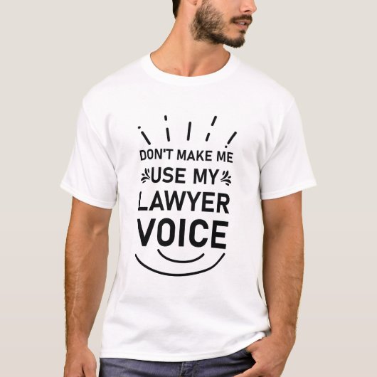T-shirt Ne m'oblige pas à utiliser ma voix d'avocat (Devant)