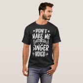 T-shirt Ne m'oblige pas à utiliser ma voix de chanteur (Devant entier)