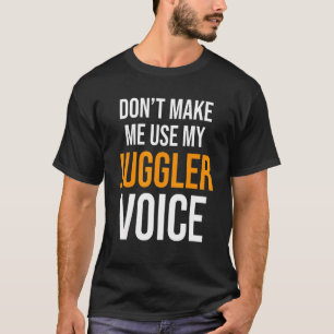 T-shirt Ne m'oblige pas à utiliser ma voix de contrebandie