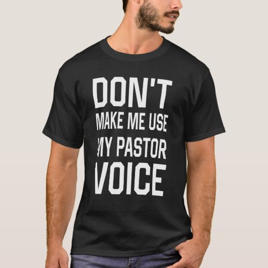 T-shirt Ne m'oblige pas à utiliser ma voix de pasteur (Devant)