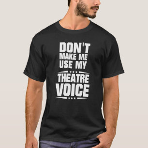 T-shirt Ne m'oblige pas à utiliser ma voix de théâtre
