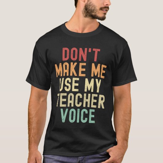 T-shirt Ne m'oblige pas à utiliser ma voix d'enseignant (Devant)