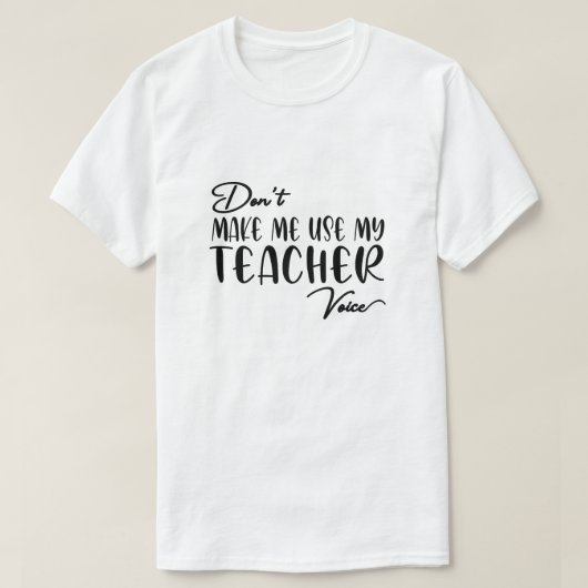 T-shirt Ne m'oblige pas à utiliser ma voix d'enseignant - (Design devant)
