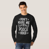 T-shirt Ne m'oblige pas à utiliser ma voix policière (Devant entier)
