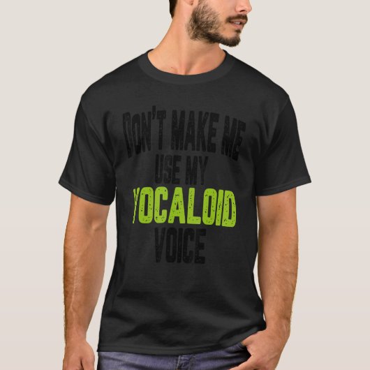 T-shirt Ne m'oblige pas à utiliser ma voix vocaloïde (Devant)