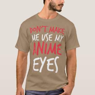 T-shirt Ne m'oblige pas à utiliser Mes yeux d'Anime Drôle