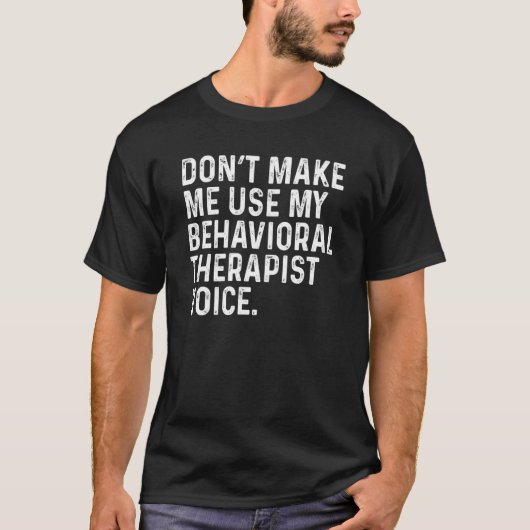 T-shirt Ne m'oblige pas à utiliser mon Behavioral Therapis (Devant)