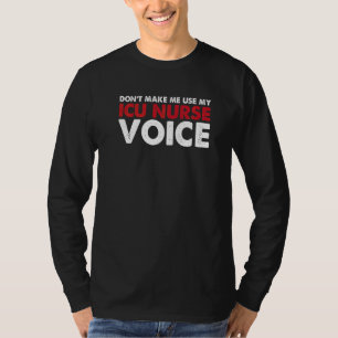 T-shirt Ne m'oblige pas à utiliser mon Icu Nurse Voice Hos