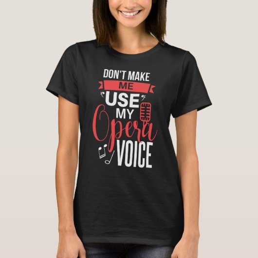 T-shirt Ne m'oblige pas à utiliser mon opéra Voice théâtre (Devant)