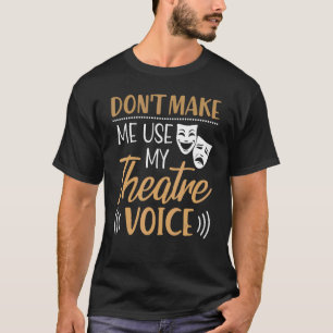 T-shirt Ne m'oblige pas à utiliser mon théâtre Actrice voi