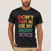 T-shirt Ne m'oblige pas à utiliser My Daddy Voice LGBT Gay (Devant)