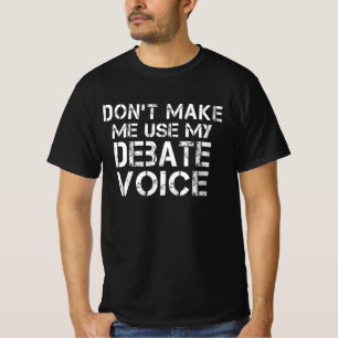 T-shirt Ne m'obligez pas à utiliser ma voix pour débattr