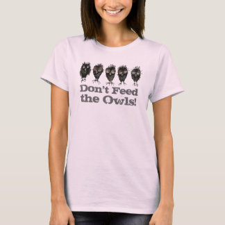 T-shirt Ne nourris pas les chouettes - Drôle Chouette dit