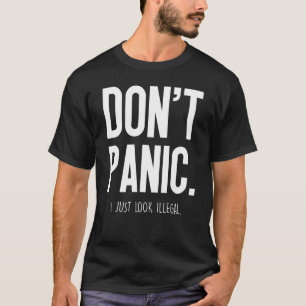 T-shirt Ne paniquez pas, j'ai juste l'air illégal -