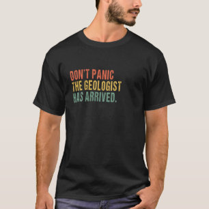 T-shirt Ne paniquez pas, le géologue est arrivé - Géo drôl