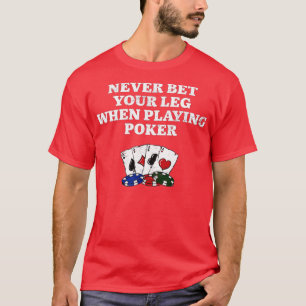 T-shirt Ne pariez jamais votre poker de la jambe Funny Pok