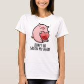 T-shirt Ne pars pas Bacon Mon Coeur Funny Pig Pun (Devant)