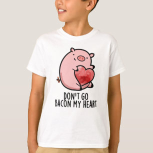 T-shirt Ne pars pas Bacon Mon Coeur Funny Pig Pun