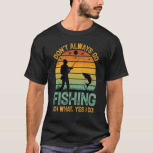 T-shirt Ne partez pas toujours à la pêche Oh Oui je fais l