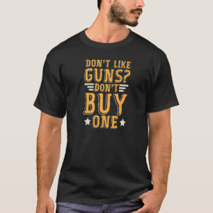 T-shirt Ne pas aimer les armes à feu n'achetez pas un Pro 