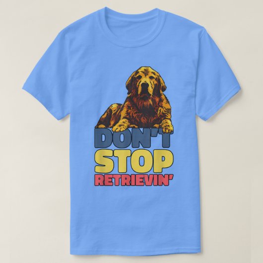T-shirt Ne pas arrêter de récupérer Golden Retriever (Design devant)