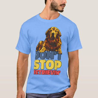 T-shirt Ne pas arrêter de récupérer Golden Retriever