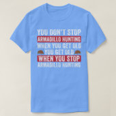 T-shirt Ne pas arrêter la chasse à l'armadillo quand vous  (Design devant)