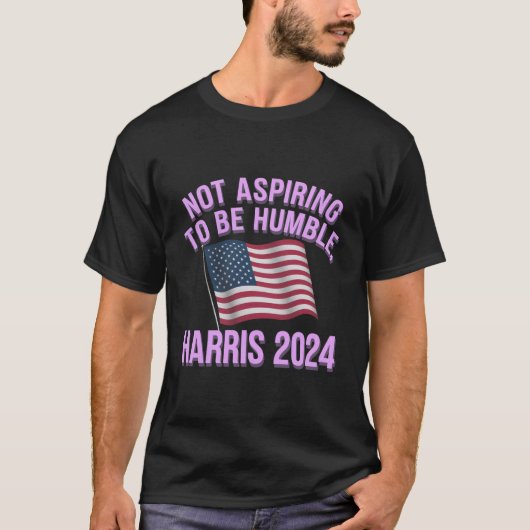 T-shirt Ne pas aspirer à l'humilité - Kamala Harris 2024 (Devant)