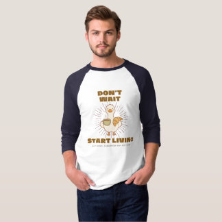 T-shirt Ne pas attendre, commencer à vivre