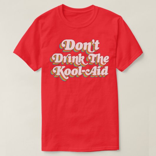 T-shirt Ne pas boire Le Kool Aid Peoples Temple Jim Jones  (Design devant)
