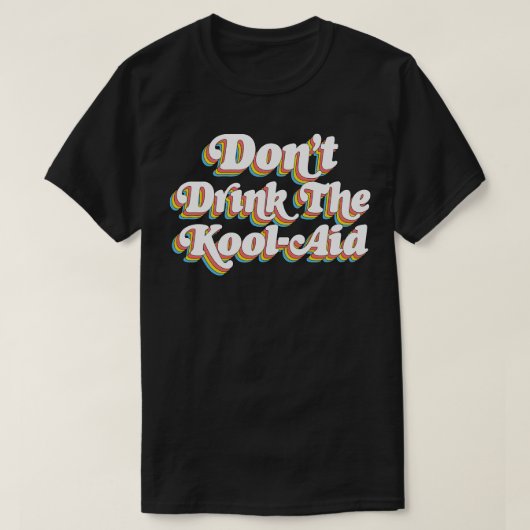 T-shirt Ne Pas Boire Le KoolAid Psychedelic Design (Design devant)